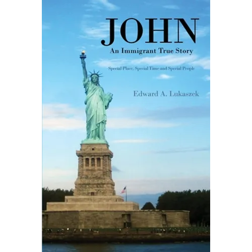 John: An Immigrant True Story: Special Place, Special Time and Special people - Paperback