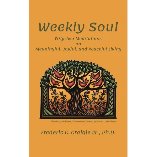 Weekly Soul: Fifty-two Meditations on Meaningful, Joyful, and Peaceful Living - Paperback