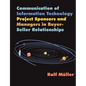 Communication of Information Technology Project Sponsors and Managers in Buyer-Seller Relationships - Paperback