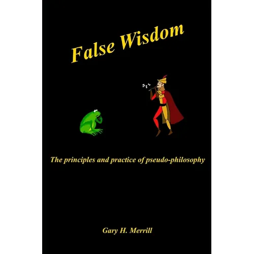 False Wisdom: The Principles and Practice of Pseudo-philosophy - Paperback