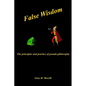 False Wisdom: The Principles and Practice of Pseudo-philosophy - Paperback