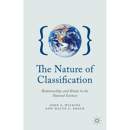 The Nature of Classification: Relationships and Kinds in the Natural Sciences - Hardcover