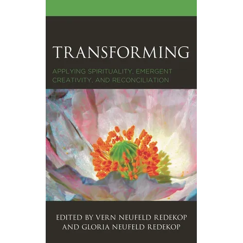 Transforming: Applying Spirituality, Emergent Creativity, and Reconciliation - Paperback
