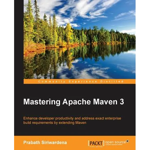 Mastering Apache Maven 3: Enhance developer productivity and address exact enterprise build requirements by extending Maven - Paperback