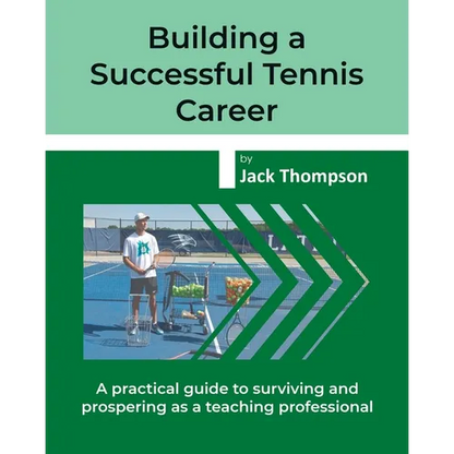 Building a Successful Tennis Career: A practical guide on surviving and prospering as a teaching professional - Paperback