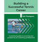 Building a Successful Tennis Career: A practical guide on surviving and prospering as a teaching professional - Paperback