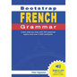 Bootstrap French Grammar: Learn with 224 step-by-step topics and 4000 example phrases - Paperback