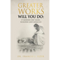 Greater Works Will You Do: 19 Modern Day Signs, Wonders and Miracles - Paperback