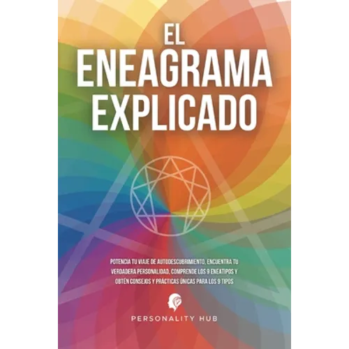 El Eneagrama explicado: Potencia tu viaje de autodescubrimiento, encuentra tu verdadera personalidad, comprende los 9 eneatipos y obtén consej - Paperback