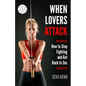 When Lovers Attack: How to Stop Fighting and Get Back to Sex - Paperback