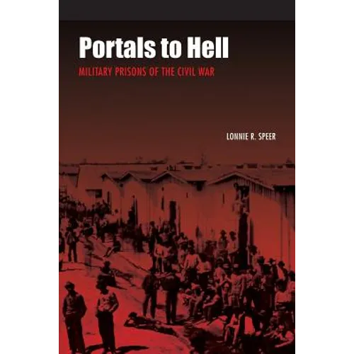Portals to Hell: Military Prisons of the Civil War - Paperback
