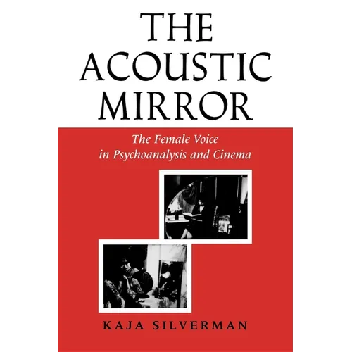 Acoustic Mirror: The Female Voice in Psychoanalysis and Cinema - Paperback