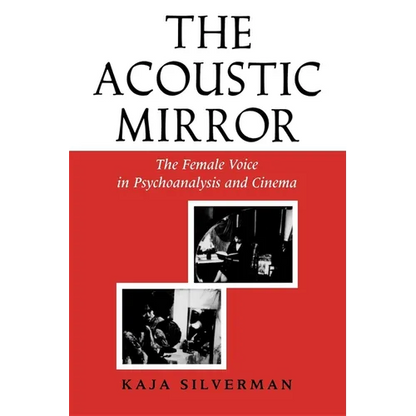 Acoustic Mirror: The Female Voice in Psychoanalysis and Cinema - Paperback