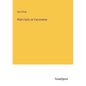Plain Facts on Vaccination - Paperback