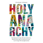 Holy Anarchy: Dismantling Domination, Embodying Community, Loving Strangeness - Paperback