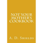 Not Your Mother's Cookbook - Paperback