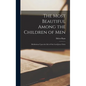 The Most Beautiful Among the Children of Men: Meditations Upon the Life of Our Lord Jesus Christ - Hardcover
