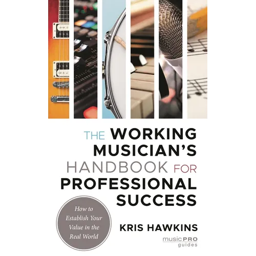 The Working Musician's Handbook for Professional Success: How to Establish Your Value in the Real World - Hardcover
