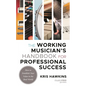 The Working Musician's Handbook for Professional Success: How to Establish Your Value in the Real World - Hardcover