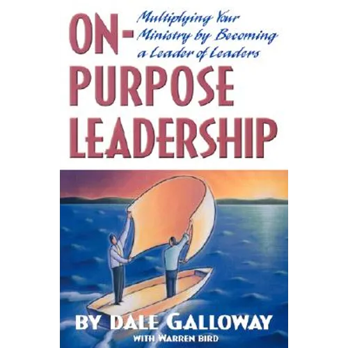 On Purpose Leadership: Multiplying Your Ministry by Becoming a Leader of Leaders - Paperback