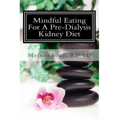 Mindful Eating for a Pre-Dialysis Kidney Diet: Healthy Attitudes Toward Food and Life - Paperback