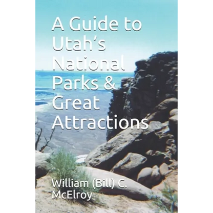 A Guide to Utah's National Parks & Great Attractions - Paperback