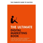 The Ultimate Digital Marketing Book: Succeed at SEO and Search, Master Mobile Marketing, Get to Grips with Content Marketing - Paperback
