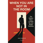 When You Are Not in the Room: The Hidden Story of What You Are Really Building - Hardcover