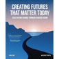 Creating Futures that Matter Today: Facilitating Change through Shared Vision - Paperback