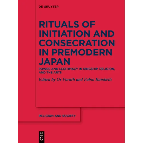Rituals of Initiation and Consecration in Premodern Japan: Power and Legitimacy in Kingship, Religion, and the Arts - Hardcover