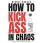 How to Kick Ass in Chaos: 10 Habits That Will Make or Break Your Health, Mindset and Success - Paperback