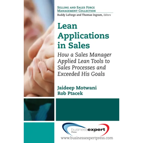 Lean Applications in Sales: How a Sales Manager Applied Lean Tools to Sales Processes and Exceeded His Goals - Paperback