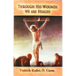 Through His Wounds We Are Healed - Paperback