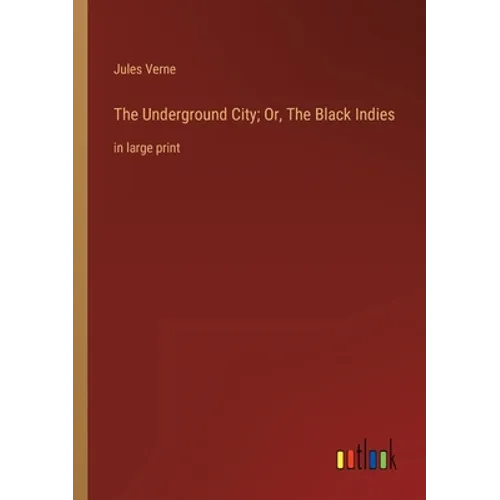 The Underground City; Or, The Black Indies: in large print - Paperback