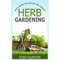 Herb Gardening - Grow Herbs For Healing And Cooking - Paperback