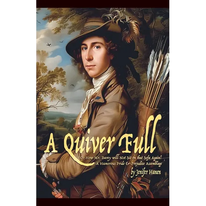 A Quiver Full, Or How Mr. Darcy will Not Sit on that Sofa Again! - Paperback