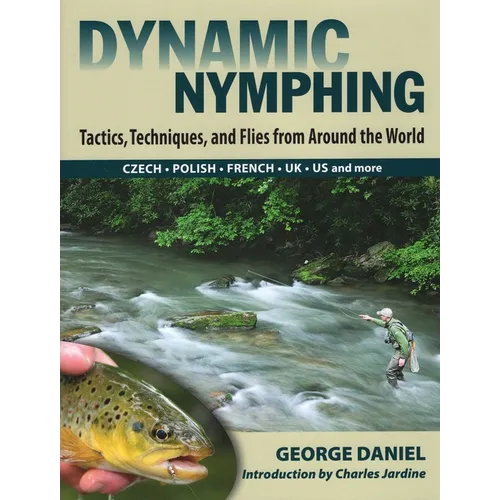 Dynamic Nymphing: Tactics, Techniques, and Flies from Around the World - Hardcover