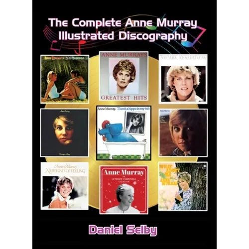 The Complete Anne Murray Illustrated Discography (hardback) - Hardcover