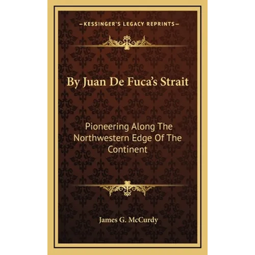 By Juan De Fuca's Strait: Pioneering Along The Northwestern Edge Of The Continent - Hardcover