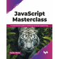 JavaScript Masterclass: A Comprehensive Guide to Mastering JavaScript Programming - Paperback