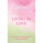 Living in Love: How to Create a Lifestyle of Love, Faith, Bliss, and Crazy-Ass Manifesting (All in Thirty-One Days) - Paperback