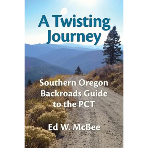 A Twisting Journey: Southern Oregon Backroads Guide to the PCT - Paperback