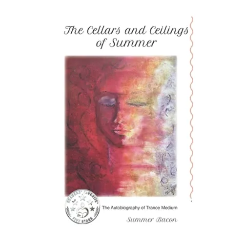 The Cellars & Ceilings of Summer: The Autobiography of Trance Medium, Summer Bacon - Paperback