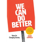 We Can Do Better: Ideas for Changing Society - Paperback