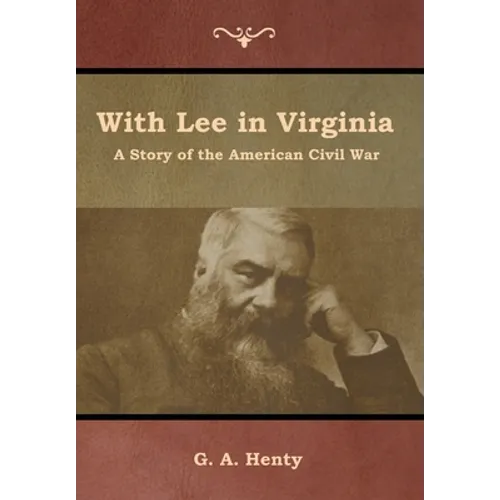 With Lee in Virginia: A Story of the American Civil War - Hardcover
