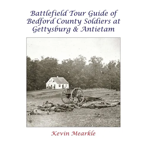 Battlefield Tour Guide of Bedford County Soldiers at Gettysburg & Antietam - Hardcover