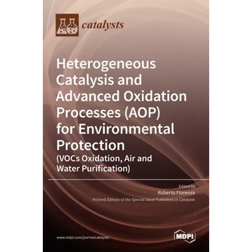 Heterogeneous Catalysis and Advanced Oxidation Processes (AOP) for Environmental Protection (VOCs Oxidation, Air and Water Purification) - Hardcover