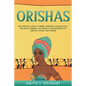 Orishas: The Complete Guide to Yoruba Tradition, Sacred Rituals, the Divine Feminine, and Spiritual Enlightenment of African Culture and Wisdom - Paperback