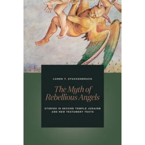The Myth of Rebellious Angels: Studies in Second Temple Judaism and New Testament Texts - Paperback