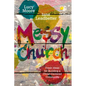 Messy Church: Fresh Ideas for Building a Christ-Centered Community - Paperback